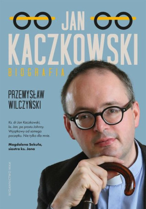 Jan Kaczkowski. Biografia w.2 Przemysław Wilczyński