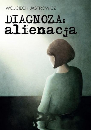 Diagnoza: alienacja Wojciech Jastrowicz