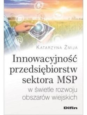 Innowacyjność przedsiębiorstw sektora MSP Katarzyna Żmija