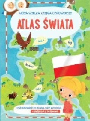 Moja wielka księga odpowiedzi - Atlas świata praca zbiorowa