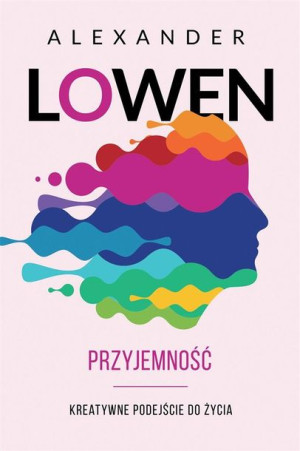 Przyjemność. Kreatywne podejście do życia Paweł Luboński, Alexander Lowen