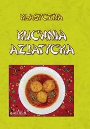 Klasyczna kuchnia azjatycka praca zbiorowa