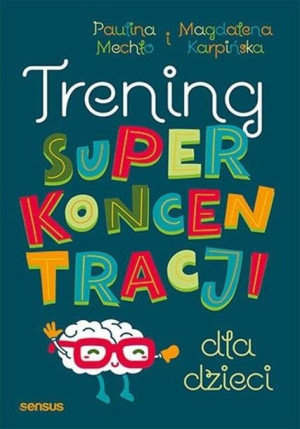 Trening superkoncentracji dla dzieci Mechło Paulina, Karpińska Magdalena