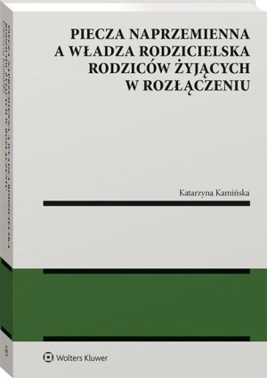 Piecza naprzemienna a władza rodzicielska rodziców Katarzyna Kamińska