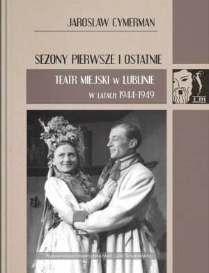 Sezony pierwsze i ostatnie. Teatr Miejski... Jarosław Cymerman