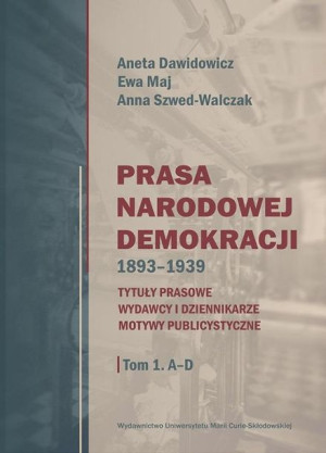 Prasa Narodowej Demokracji 1893-1939 Dawidowicz, Maj, Szwed-Walczak