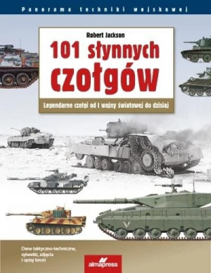 101 słynnych czołgów. Legendarne czołgi... Robert Jackson