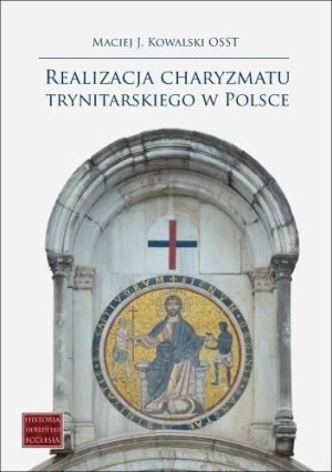 Realizacja charyzmatu trynitarskiego w Polsce Maciej J. Kowalski Osst