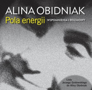 Pola energii. Wspomnienia i rozmowy Alina Obidniak
