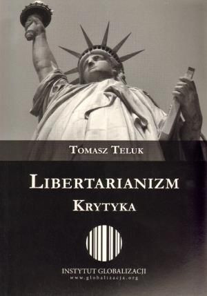 Libertarianizm. Krytyka Tomasz Teluk