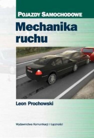 Mechanika ruchu. Pojazdy samochodowe Prochowski Leon
