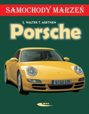 Porsche. Samochody marzeń Walter Sigmund, Agethen Thomas