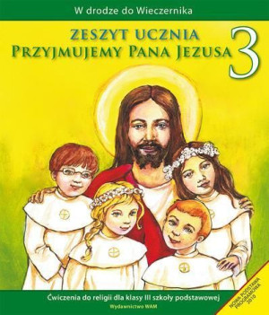 Katechizm SP 3 Przyjmujemy Pana Jezusa ćw WAM Władysław Kubik SJ