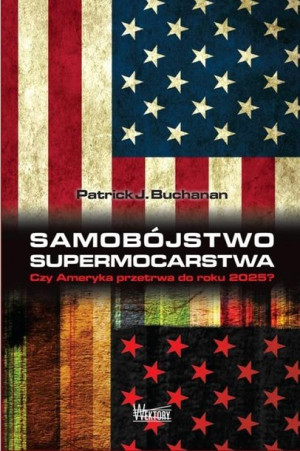 Samobójstwo supermocarstwa Patrick J. Buchanan