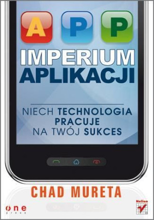 Imperium aplikacji. Niech technologia pracuje... Chad Mureta