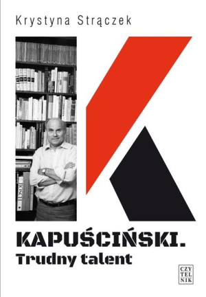 Kapuściński. Trudny talent Krystyna Strączek
