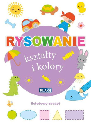 Rysowanie kształty i kolory. Zeszyt fioletowy praca zbiorowa