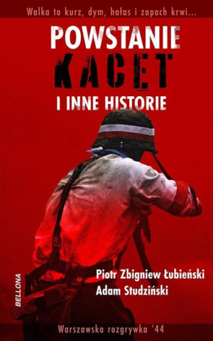Powstanie, kacet i inne historie Adam Studziński, Piotr Zbigniew Łubieński