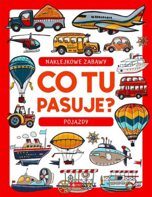 Co tu pasuje? Naklejkowe zabawy. Pojazdy praca zbiorowa