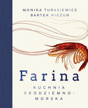 Farina. Kuchnia śródziemnomorska Bartłomiej Kieżun, Monika Turasiewicz