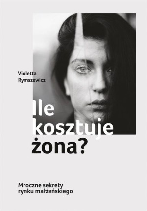 Ile kosztuje żona? Violetta Rymszewicz