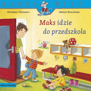 Maks idzie do przedszkola Christian Tielmann, Sabine Kraushaar