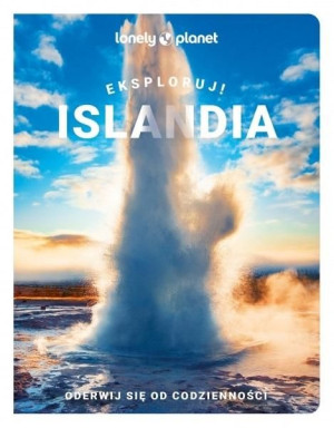 Lonely Planet. Islandia pełna wrażeń praca zbiorowa