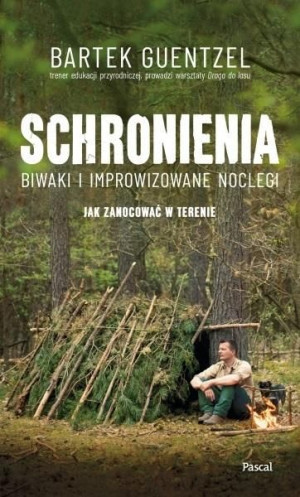 Schronienia. Biwakowanie i improwizowane noclegi Bartosz Guentzel