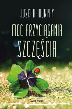Moc przyciągania szczęścia Joseph Murphy