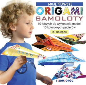 Moje pierwsze origami. Samoloty Marcelina Grabowska-Piątek