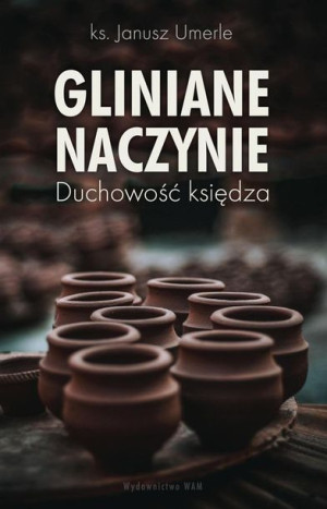 Gliniane naczynie. Duchowość księdza Janusz Umerle