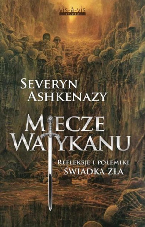 Miecze Watykanu. Refleksje i polemiki świadka zła Severyn Ashkenazy