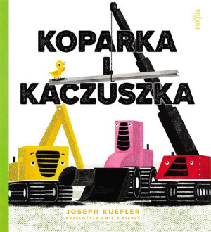 Koparka i kaczuszka Joseph Kuefler, Emilia Kiereś