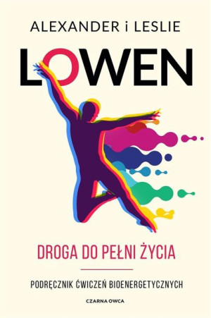 Droga do pełni życia Alexander Lowen, Leslie Lowen, Paweł Luboński