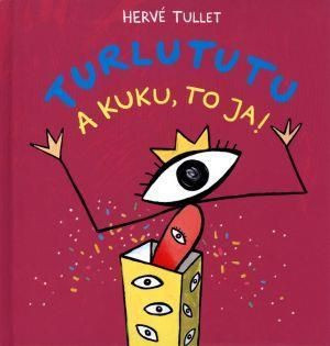 Turlututu. A kuku, to ja! Herve Tullet