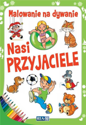 Malowanie na dywanie. Nasi przyjaciele praca zbiorowa