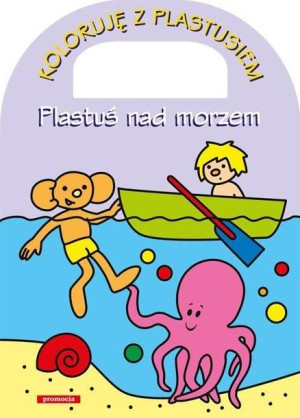 Koloruję z Plastusiem - Plastuś nad morzem Maria Kownacka