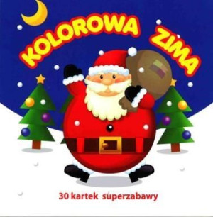 30 kartek superzabawy. Kolorowa zima praca zbiorowa