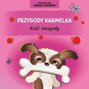 Przygody Karmelka. Kość niezgody Daniel Sikorski, Gerard Śmiechowski