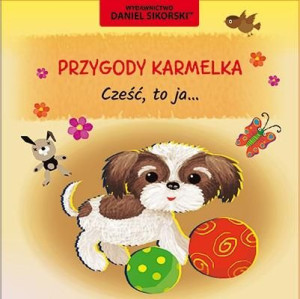 Przygody Karmelka. Cześć, to ja... Daniel Sikorski, Gerard Śmiechowski