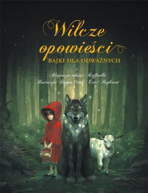 Wilcze opowieści. Bajki dla odważnych Dogan Oztel, Raffaella, Eric Puybaret