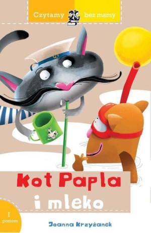 Czytamy bez mamy. Kot Papla i mleko Joanna Krzyżanek