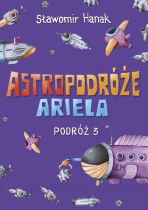 Astropodróże Ariela. Podróż 3 Skrzat Sławomir Hanak