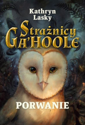 Strażnicy Ga'Hoole. T.1 Porwanie Kathryn Lasky, Marta Ziegler