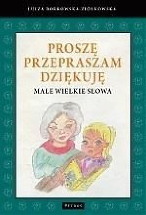Proszę. Przepraszam. Dziękuję. Małe wielkie słowa Borkowska-Ziółkowska