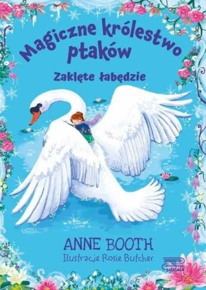 Magiczne królestwo ptaków. Zaklęte łabędzie Anne Booth
