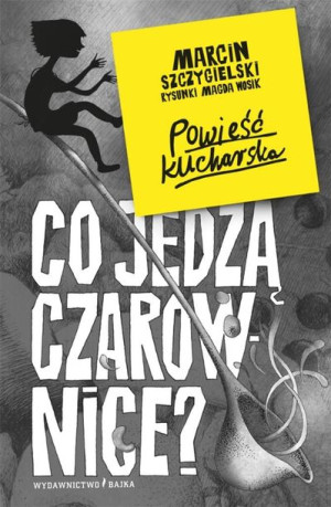 Co jedzą czarownice? Marcin Szczygielski