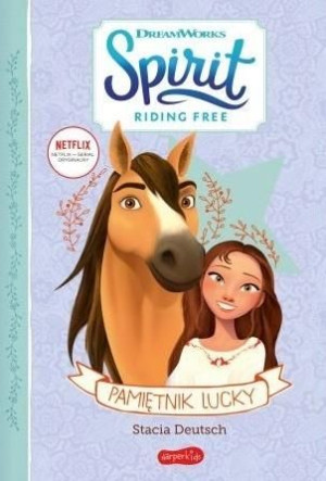 Pamiętnik Lucky. Spirit Riding Free Stacia Deutsch