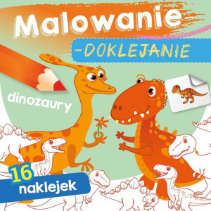 Malowanie-doklejanie. Dinozaury Wydawnictwo Skrzat