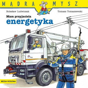 Mądra Mysz. Mam przyjaciela energetyka w.2021 Ludwiczak, Tomaszewski